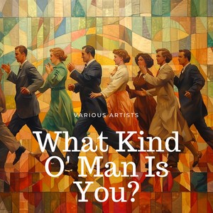 What Kind O' Man Is You?