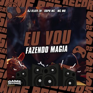 Eu Vou Fazendo Magia (Explicit)