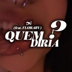 Quem diria? (feat. Floraby) [Explicit]