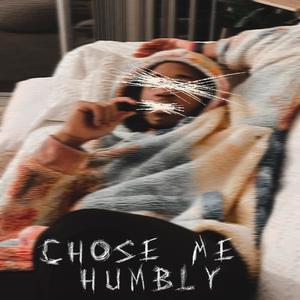 Chose Me...Humbly (Explicit)