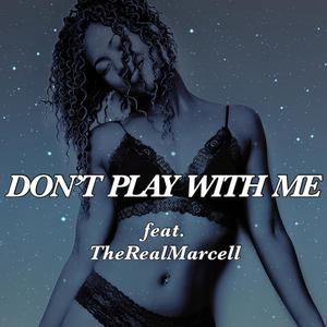 Don't Play With Me (feat. TheRealMarcell) [Explicit]