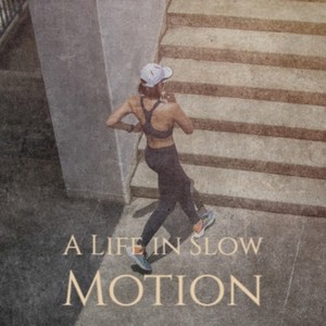 A Life in Slow Motion