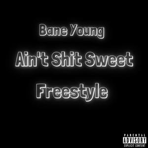 Ain't **** Sweet Freestyle (Explicit)