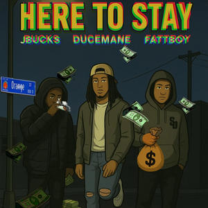 Here to stay (feat. Jbucks & Fattboy) (Explicit)
