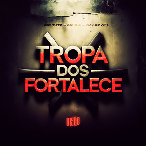 Tropa dos Fortalece (Explicit)