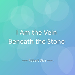 I Am the Vein Beneath the Stone