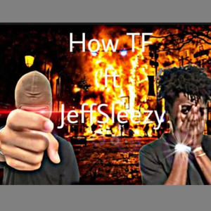 How TF (feat. JeffSleezy) (Remix|Explicit)