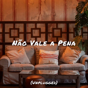 Não Vale a Pena (Unplugged)