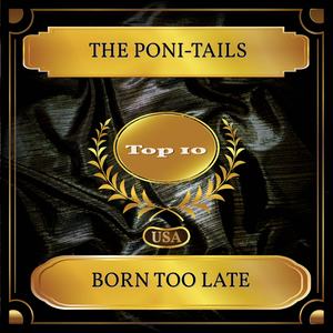 Born Too Late (Billboard Hot 100 - No. 07)