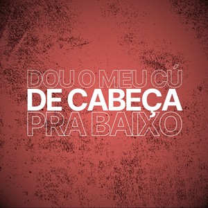 Dou o Meu Cú de Cabeça pra Baixo (Explicit)