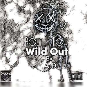 Bout to Wild Out (Explicit)