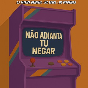 Não Adianta Tu Negar (Explicit)
