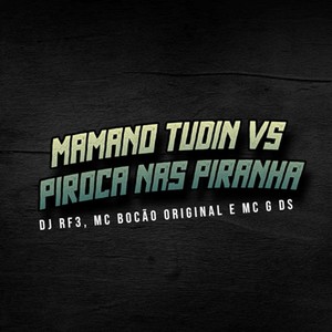 Mamano Tudin Vs Piroca nas Piranha (Explicit)