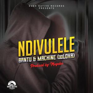 NDIVULELE(feat. Bantu, Machine & Mayoba)