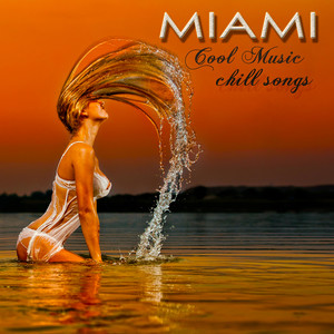 Miami Cool Music Chill Songs – Chill Out Lounge Sexy Music Party Songs