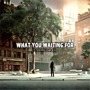 What You Waiting For (Explicit)