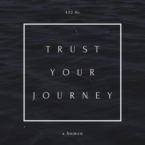 Trust Your Journey (432 Hz)