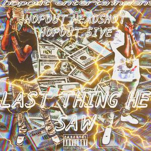 Last Thing He Saw (feat. Hopout 5ive) [Explicit]