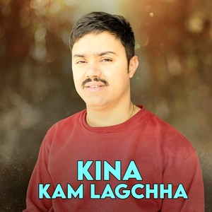 Kina Kam Lagchha