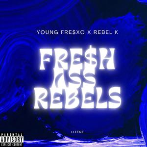 Fre$h Ass Rebels (feat. Young Fre$xo & Rebel K) (Explicit)