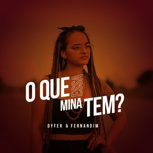 O Que Essa Mina Tem?