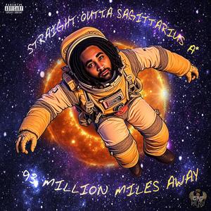 Straight Outta Sagittarius A*, 93 Million Miles Away (Explicit)