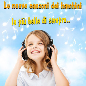 Le nuove canzoni dei bambini e le più belle di sempre!