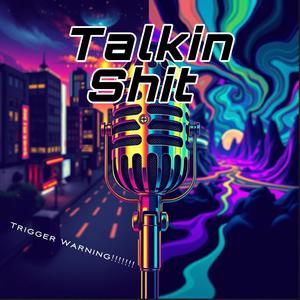 Talkin ****: Trigger Warning (Explicit)