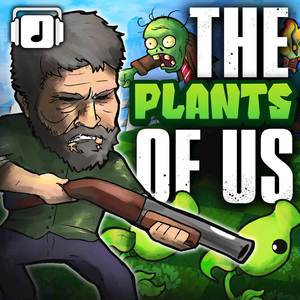 The Plants of Us (Plants vs. Zombies x The Last of Us Mashup)