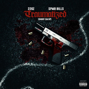 Traumatized (Shoot 'em Up) [feat. SPMB Bills] [Explicit]