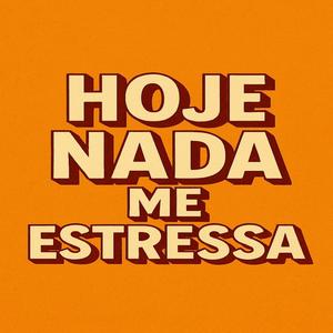 Hoje Nada Me Estressa (Explicit)