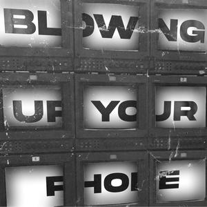 blowing up your phone