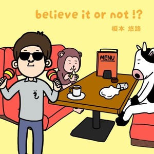 believe it or not !?