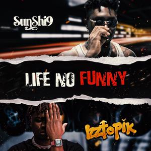 LIFE NO FUNNY (feat. Izztopik)
