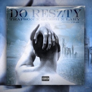 DO RESZTY (feat. TrapSon, Quesh & Lary) [Explicit]