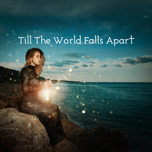 Till The World Falls Apart