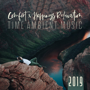 Comfort & Happiness Relaxation Time Ambient Music Set 2019