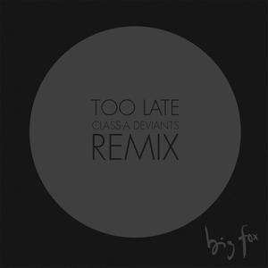 Too Late (Class-A Deviants Remix)