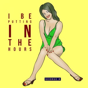 I Be Putting in the Hours