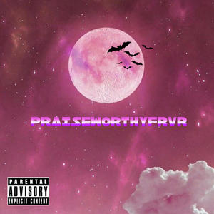 PRAISEWORTHYFRVR (Explicit)