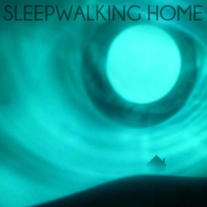 Sleepwalking Home (2024 Mix)