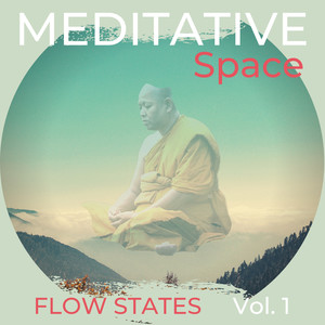 Meditative Space - Flow States, Vol. 1