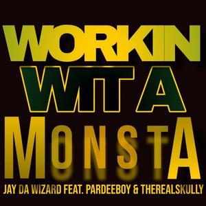 WORKIN WIT A MONSTA (feat. PARDEEBOY & THEREALSKULLY)