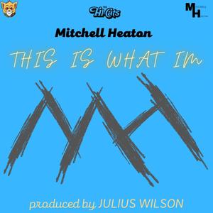 This Is What Im (feat. Mitchell Heaton) [Explicit]