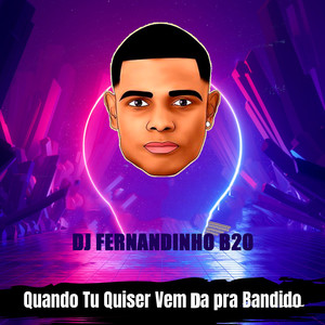 Quando Tu Quiser Vem Dá pra Bandido (Explicit)