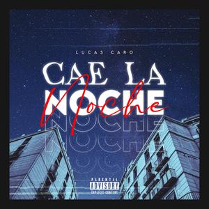 CAE LA NOCHE (feat. Lucas Caro) (Explicit)