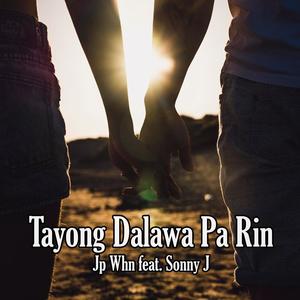 Tayong Dalawa Pa Rin (Jp Whn) (feat. Sonny J)