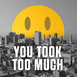 You Took Too Much