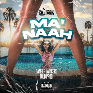 Ma Naah (feat. Danger Lapicero & Tolo Desaparecelo) (Explicit)