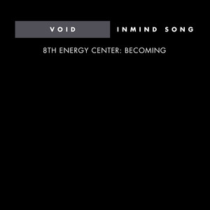 Void | Inmind Song - 8th Energy Center: Becoming